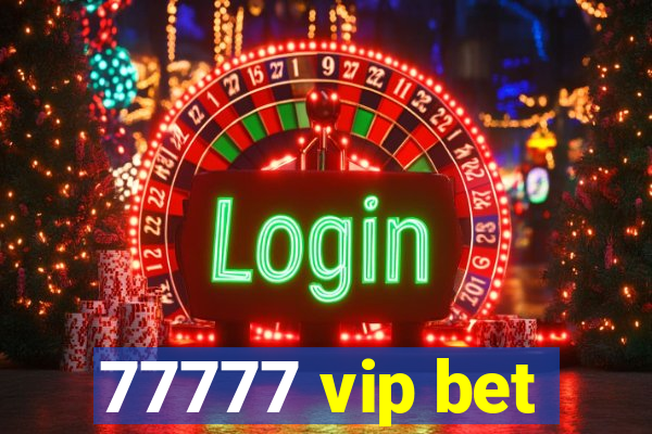 77777 vip bet